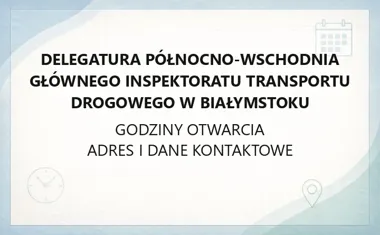 Delegatura Północno - Wschodnia Głównego Inspektoratu Transportu Drogowego w Białymstoku - kontakt, godziny, informacje