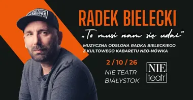 Radek Bielecki — koncert „To musi nam się udać” w NIE TEATRZE (Białystok)